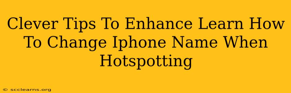 Clever Tips To Enhance Learn How To Change Iphone Name When Hotspotting