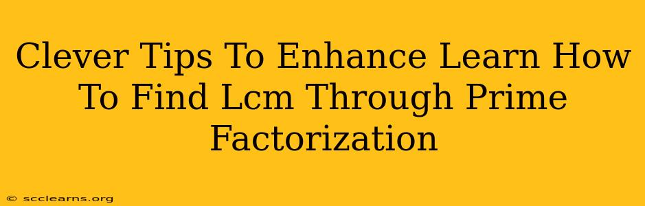 Clever Tips To Enhance Learn How To Find Lcm Through Prime Factorization