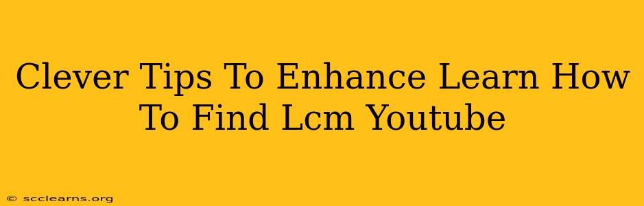 Clever Tips To Enhance Learn How To Find Lcm Youtube