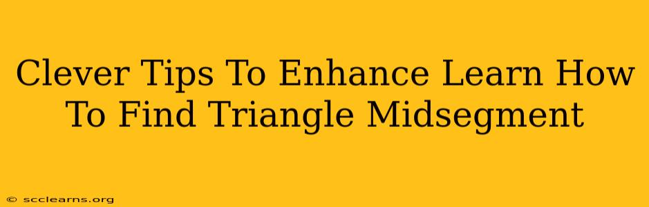 Clever Tips To Enhance Learn How To Find Triangle Midsegment