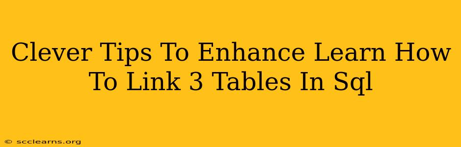 Clever Tips To Enhance Learn How To Link 3 Tables In Sql