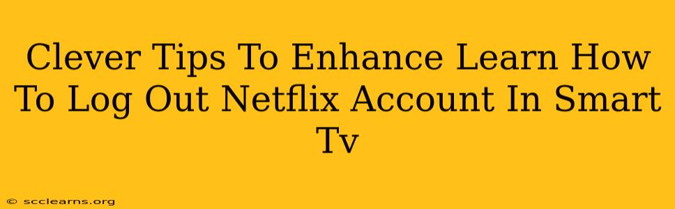 Clever Tips To Enhance Learn How To Log Out Netflix Account In Smart Tv