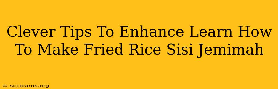 Clever Tips To Enhance Learn How To Make Fried Rice Sisi Jemimah