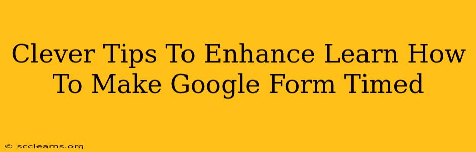 Clever Tips To Enhance Learn How To Make Google Form Timed