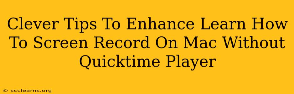 Clever Tips To Enhance Learn How To Screen Record On Mac Without Quicktime Player