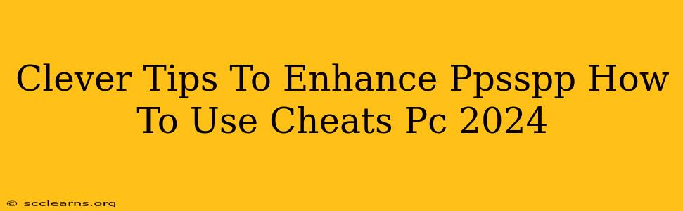 Clever Tips To Enhance Ppsspp How To Use Cheats Pc 2024