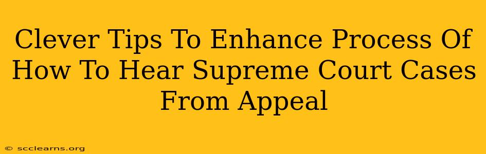 Clever Tips To Enhance Process Of How To Hear Supreme Court Cases From Appeal