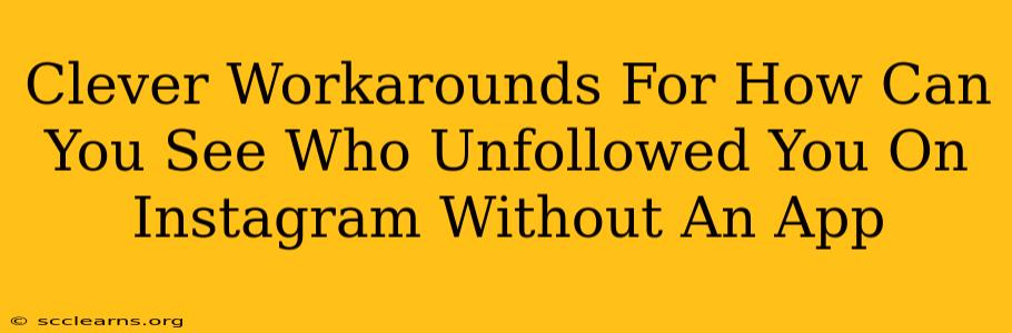 Clever Workarounds For How Can You See Who Unfollowed You On Instagram Without An App