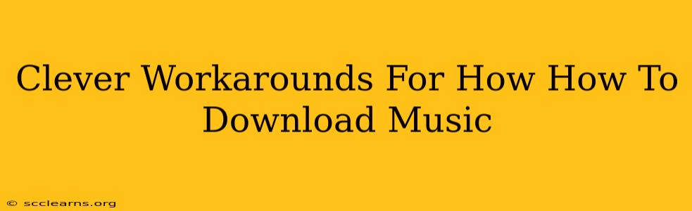 Clever Workarounds For How How To Download Music