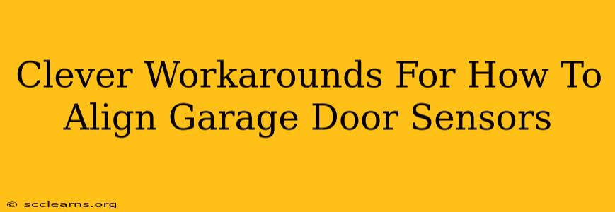 Clever Workarounds For How To Align Garage Door Sensors