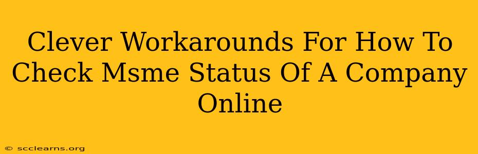 Clever Workarounds For How To Check Msme Status Of A Company Online