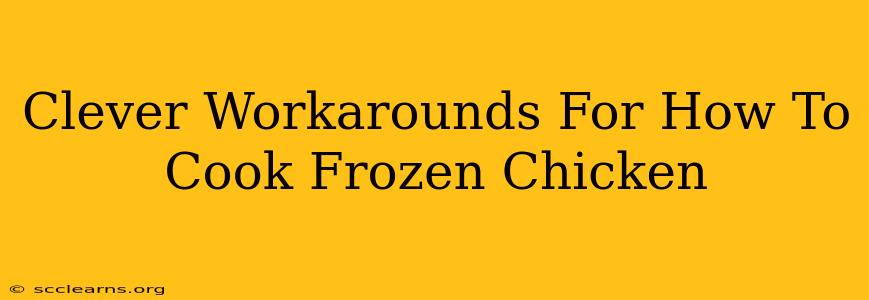 Clever Workarounds For How To Cook Frozen Chicken