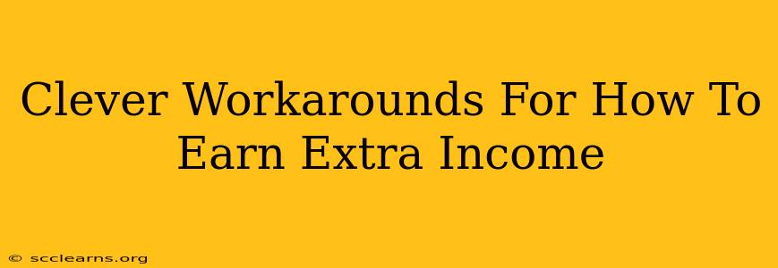 Clever Workarounds For How To Earn Extra Income