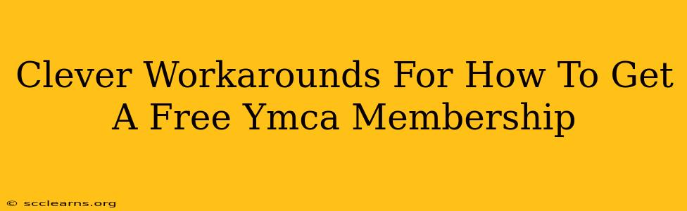 Clever Workarounds For How To Get A Free Ymca Membership