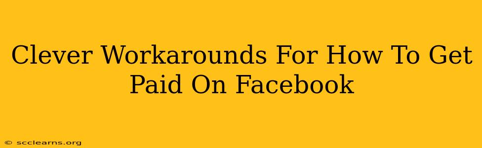 Clever Workarounds For How To Get Paid On Facebook