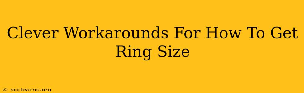 Clever Workarounds For How To Get Ring Size