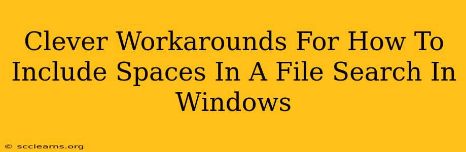 Clever Workarounds For How To Include Spaces In A File Search In Windows