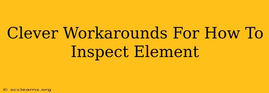 Clever Workarounds For How To Inspect Element