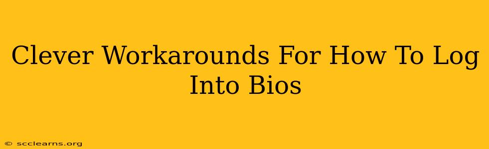 Clever Workarounds For How To Log Into Bios