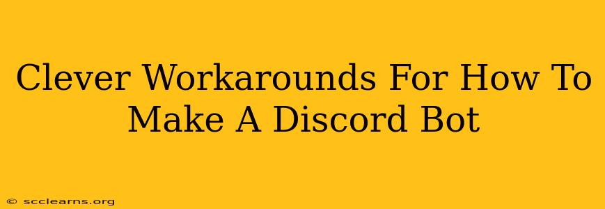 Clever Workarounds For How To Make A Discord Bot