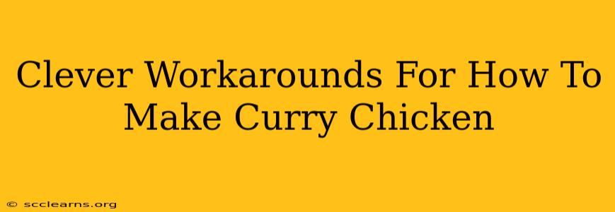 Clever Workarounds For How To Make Curry Chicken