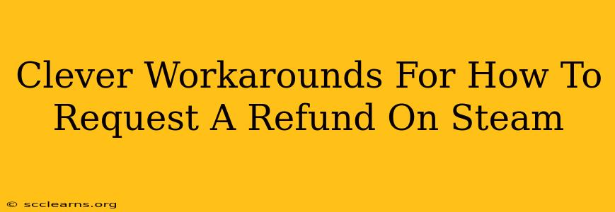 Clever Workarounds For How To Request A Refund On Steam