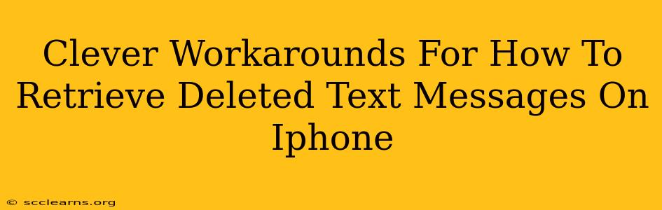 Clever Workarounds For How To Retrieve Deleted Text Messages On Iphone