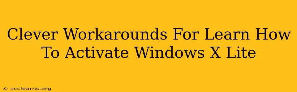 Clever Workarounds For Learn How To Activate Windows X Lite