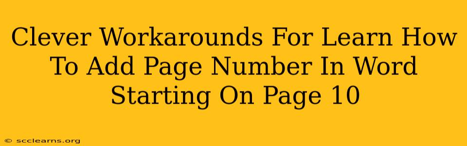 Clever Workarounds For Learn How To Add Page Number In Word Starting On Page 10