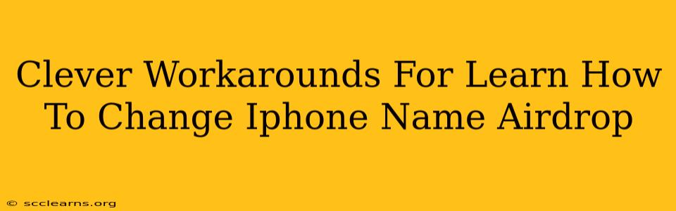 Clever Workarounds For Learn How To Change Iphone Name Airdrop