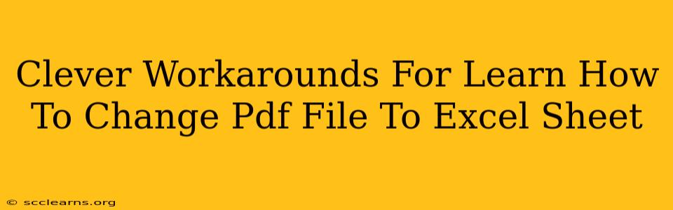 Clever Workarounds For Learn How To Change Pdf File To Excel Sheet