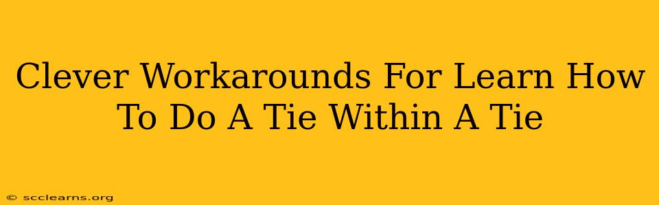 Clever Workarounds For Learn How To Do A Tie Within A Tie