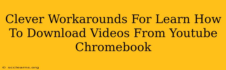 Clever Workarounds For Learn How To Download Videos From Youtube Chromebook