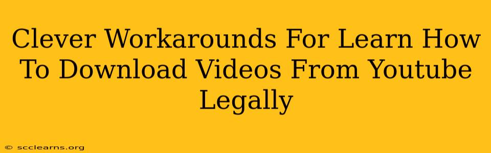 Clever Workarounds For Learn How To Download Videos From Youtube Legally