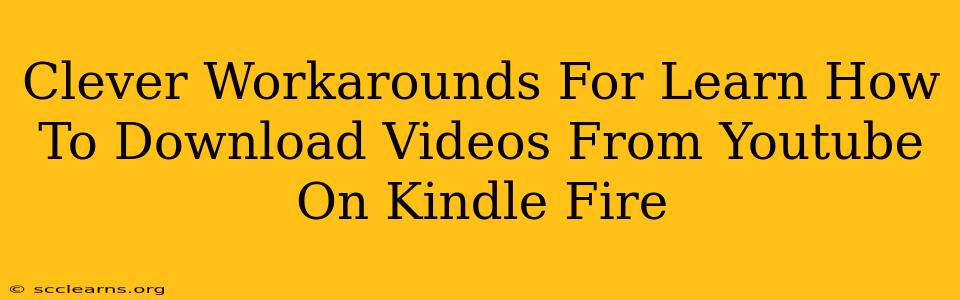 Clever Workarounds For Learn How To Download Videos From Youtube On Kindle Fire