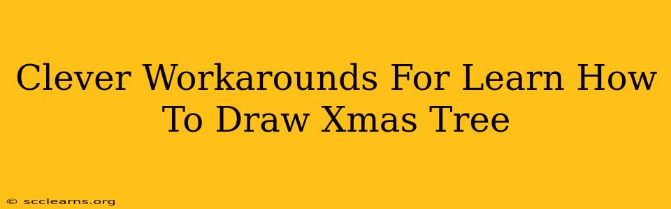 Clever Workarounds For Learn How To Draw Xmas Tree