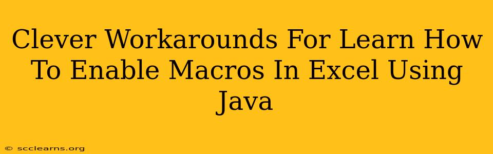 Clever Workarounds For Learn How To Enable Macros In Excel Using Java