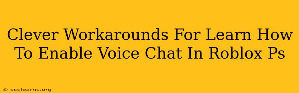 Clever Workarounds For Learn How To Enable Voice Chat In Roblox Ps