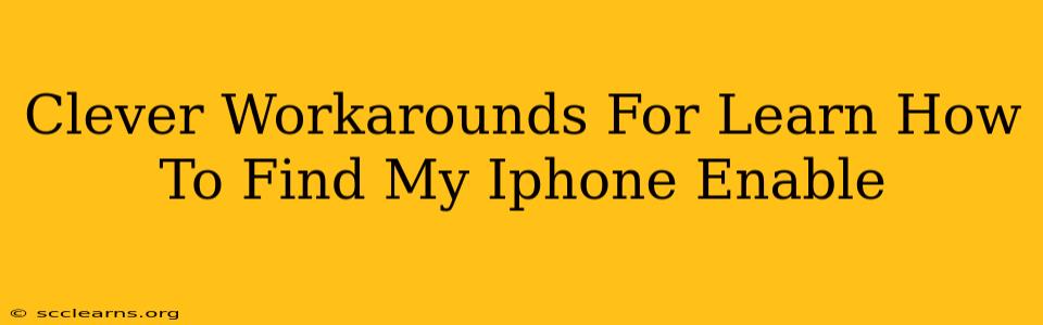 Clever Workarounds For Learn How To Find My Iphone Enable