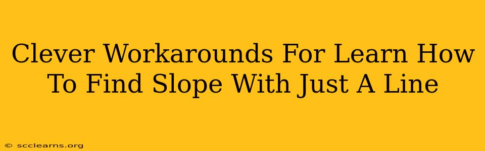 Clever Workarounds For Learn How To Find Slope With Just A Line