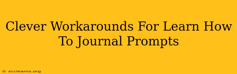 Clever Workarounds For Learn How To Journal Prompts