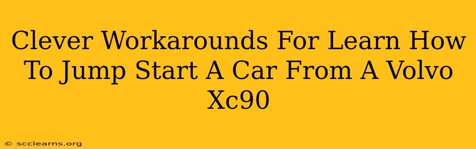 Clever Workarounds For Learn How To Jump Start A Car From A Volvo Xc90