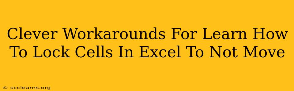 Clever Workarounds For Learn How To Lock Cells In Excel To Not Move