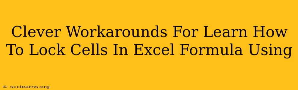 Clever Workarounds For Learn How To Lock Cells In Excel Formula Using