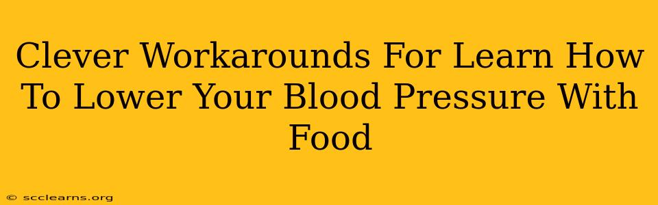 Clever Workarounds For Learn How To Lower Your Blood Pressure With Food