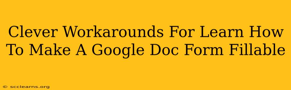 Clever Workarounds For Learn How To Make A Google Doc Form Fillable