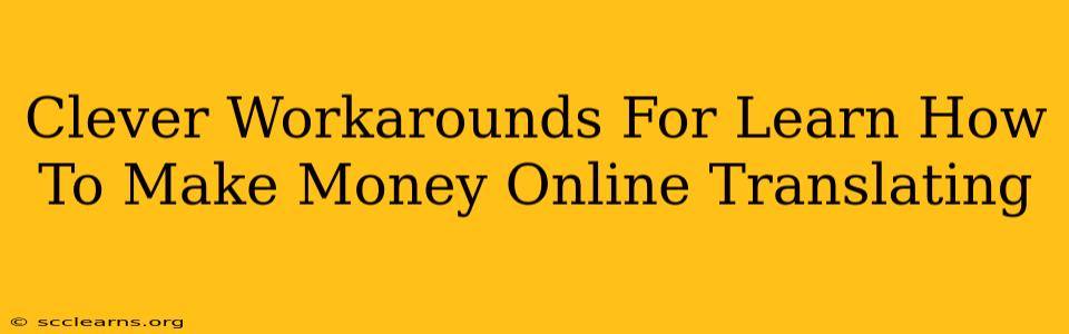 Clever Workarounds For Learn How To Make Money Online Translating