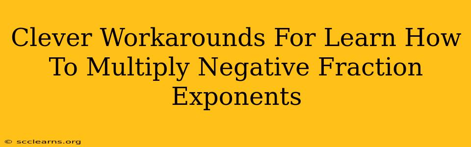 Clever Workarounds For Learn How To Multiply Negative Fraction Exponents