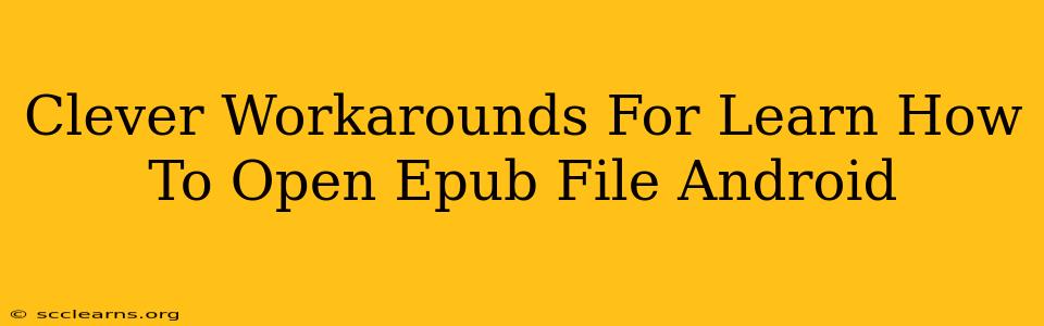 Clever Workarounds For Learn How To Open Epub File Android