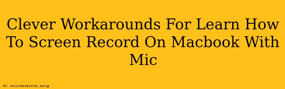 Clever Workarounds For Learn How To Screen Record On Macbook With Mic